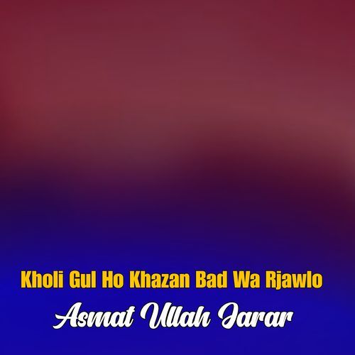Kholi Gul Ho Khazan Bad Wa Rjawlo