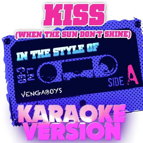 Kiss (When the Sun Don&#039;t Shine) [In the Style of Vengaboys] [Karaoke Version] - Single_poster_image