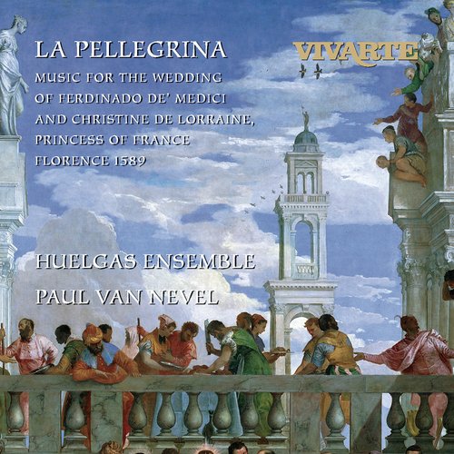 La Pellegrina: Music for the Wedding of Ferdinando de' Medici and Christine de Lorraine, Princess of France Florence 1589: Se nelle voci nostre