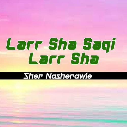 Larr Sha Saqi Larr Sha