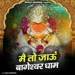 Mai To Jaau Bageshwer Dham