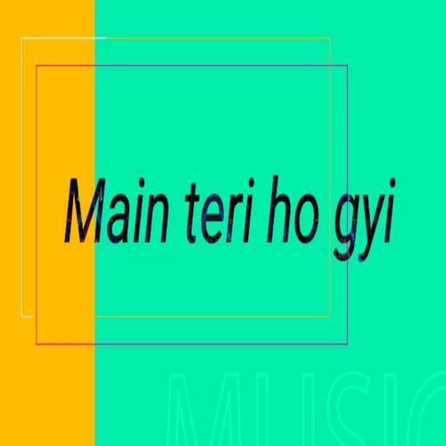 Main teri ho gyi