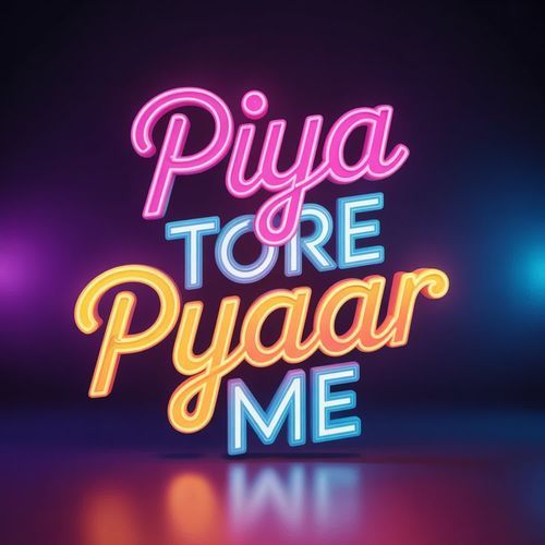 Piya Tore Pyaar Me