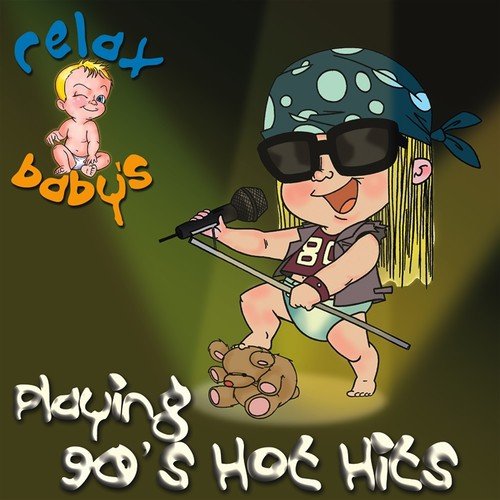 Relax Baby's Playing 90's Hot Hits