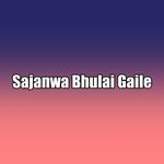 Sajanwa Bhulai Gaile