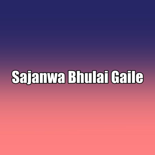 Sajanwa Bhulai Gaile