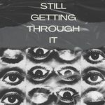 Still Getting Through It