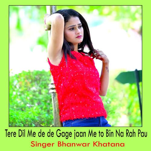 Tere Dil Me de de Gage jaan Me to Bin Na Rah Pau