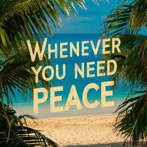 Whenever You Need Peace