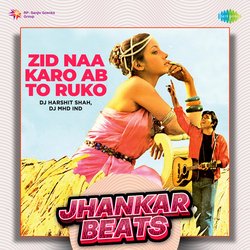 Zid Naa Karo Ab To Ruko - Jhankar Beats-KjkIZwJcbl4