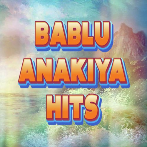 Bablu Anakiya Hits