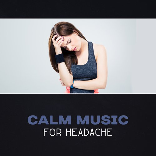 Calm Music for Headache – Soothing Sounds, Instant Relief, Deep State of Relaxation, Migraines Relief, Peaceful New Age Music, Healing Quiet Music
