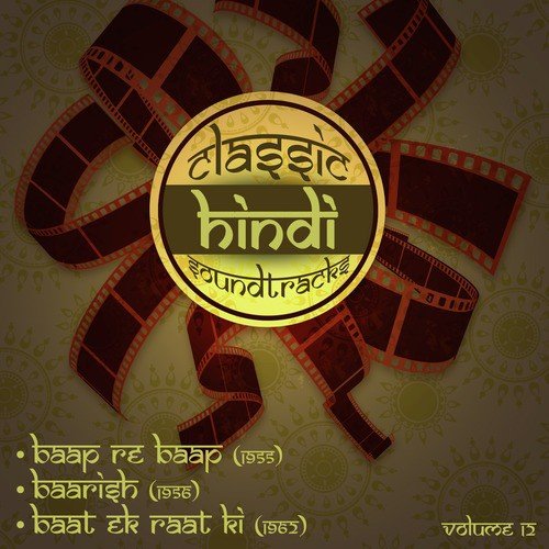 Classic Hindi Soundtracks : Baap Re Baap (1955), Baarish (1956), Baat Ek Raat Ki (1962), Volume 12
