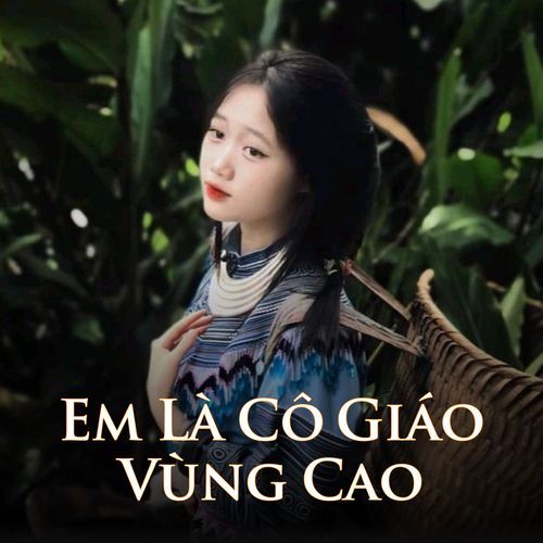 Em Là Cô Giáo Vùng Cao (Remix)
