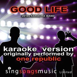 Good Life (Originally Performed By One Republic) [Karaoke Audio Version]