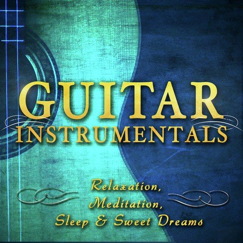 Guitar Instrumentals for Relaxation, Meditation, Sleep & Sweet Dreams
