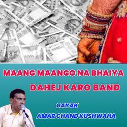 MAANG MAANGO NA BHAIYA DAHEJ KARO BAND