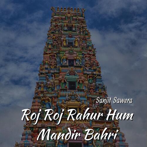 Roj Roj Rahur Hum Mandir Bahri