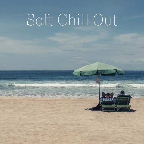 Soft Chill Out  – Soft Sounds of Chill Lounge, Deep Relax, Sunday Morning, Relax, Sensuality