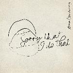 Sorry That I Do That