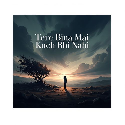 Tere Bina Mai Kuch Bhi Nahi
