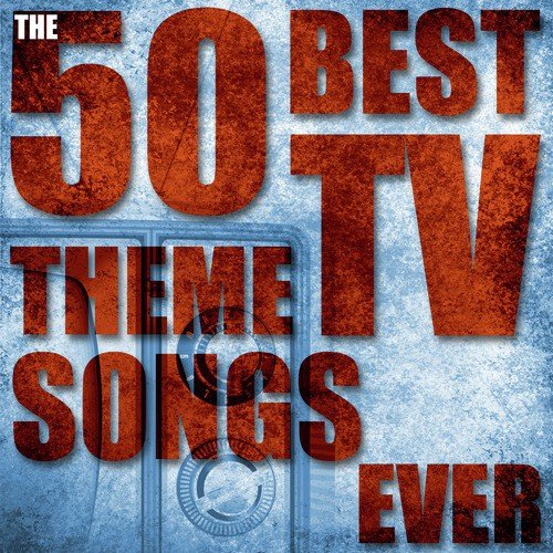 The 50 Best Tv Theme Songs Ever