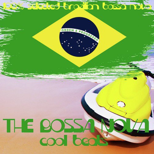 The Bossa Nova Cool Beats (100% Selected Brazilian Bossa Nova)