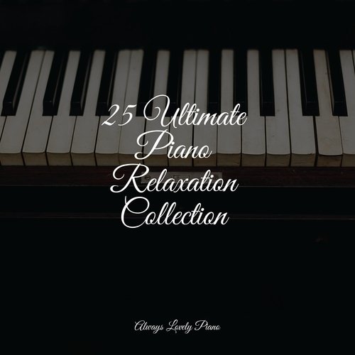 25 Ultimate Piano Relaxation Collection