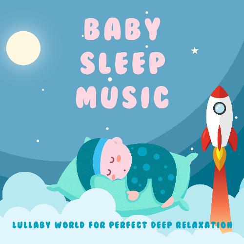 Baby Sleep Music: Lullaby World for Perfect Deep Relaxation