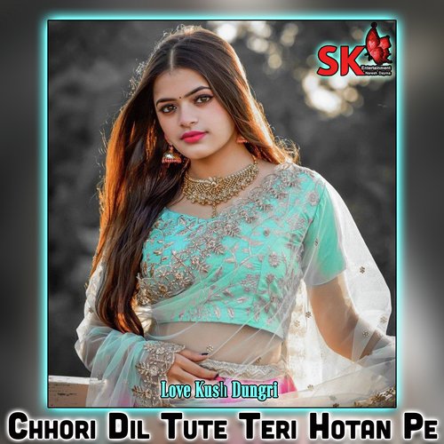 Chhori Dil Tute Teri Hotan Pe