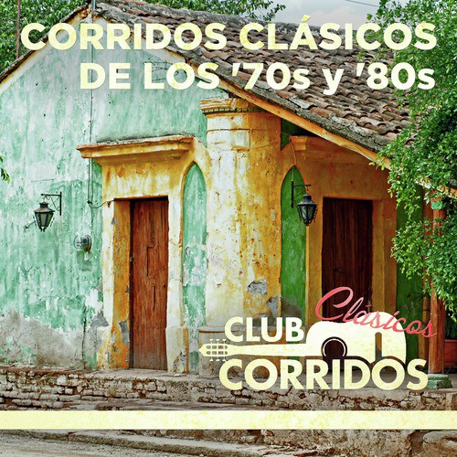 Club Corridos: Corridos Clásicos de Los '70s y '80s