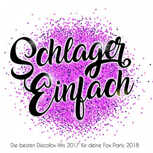 Einfach Schlager - Die besten Discofox Hits 2017 für deine Fox Party 2018