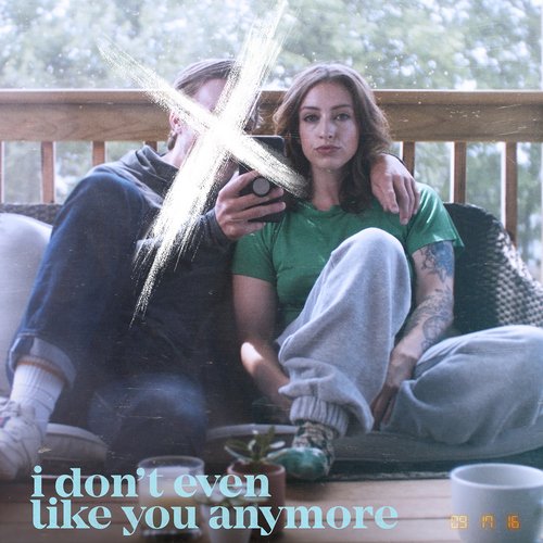 I Don’t Even Like You Anymore