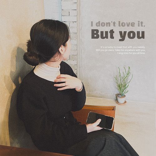 I don’t love it, but I love you 