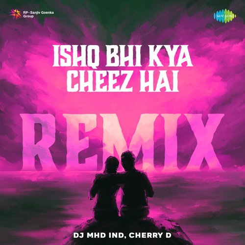 Ishq Bhi Kya Cheez Hai Remix