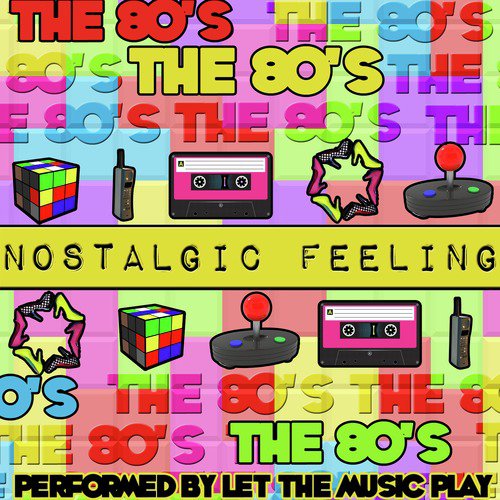 Nostalgic Feeling: The 80's