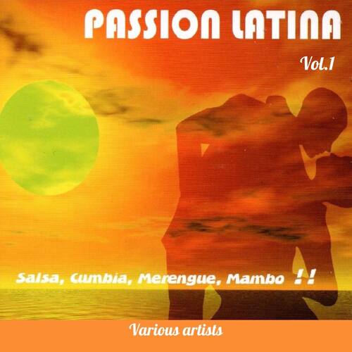 Passion Latina, Vol. 1 (Salsa, Cumbia, Merengue, Mambo !!)