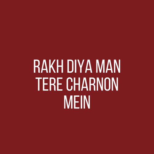 Rakh Diya Man Tere Charnon Mein