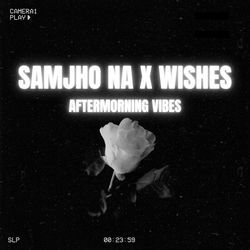 Samjho na x Wishes-QgY0WSVlB1U