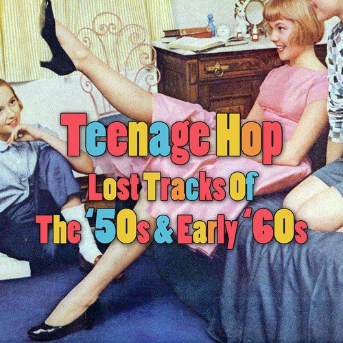 Teenage Hop - Lost Tracks Of The '50s & Early '60s