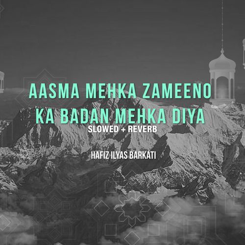 Aasma Mehka Zameeno Ka Badan Mehka Diya (Lofi-Mix)