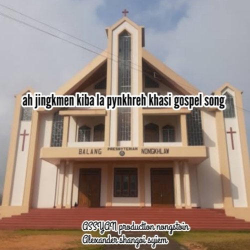 Ah Jingkmen Kiba La Pynkhreh Khasi Gospel Song