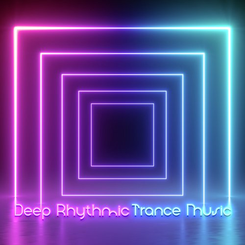 Deep Rhythmic Trance Music - Great Club Chillout Songs Created for Dancing, Places and Faces, Oxygen Bar, Deep Vibes, Strobe Lights, After Dark, Dance Floor