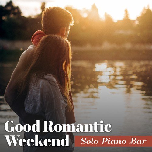 Good Romantic Weekend: Solo Piano Bar, Smooth Jazz Music for Intimate Moments, Candlelight Dinner, Romantic Getaway