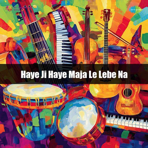 Haye Ji Haye Maja Le Lebe Na