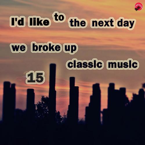I'd like To Take The Next Day We Broke Up Classical Music 15