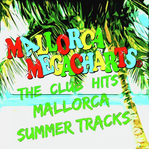 Mallorca Megacharts: The Club Hits Mallorca Summer Tracks