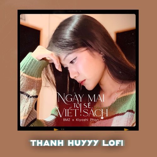 Ngày Mai Tôi Sẽ Viết Sách (Thanh Huyy Lofi)