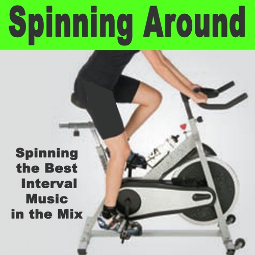 Spinning Around (Spinning the Best Interval Indoor Cycling Music in the Mix)