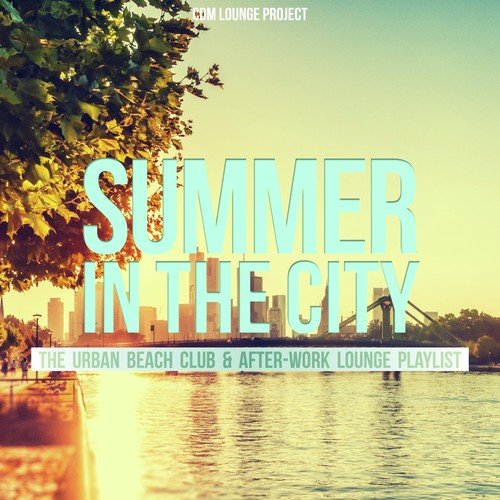 Summer in the City (The Urban Beach Club & After-Work Lounge Playlist)